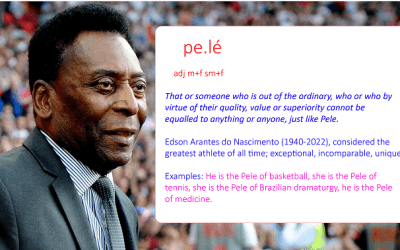 “Pele” Is Now Officially a Word In The Dictionary. It Means “That or someone who is out of the ordinary”.